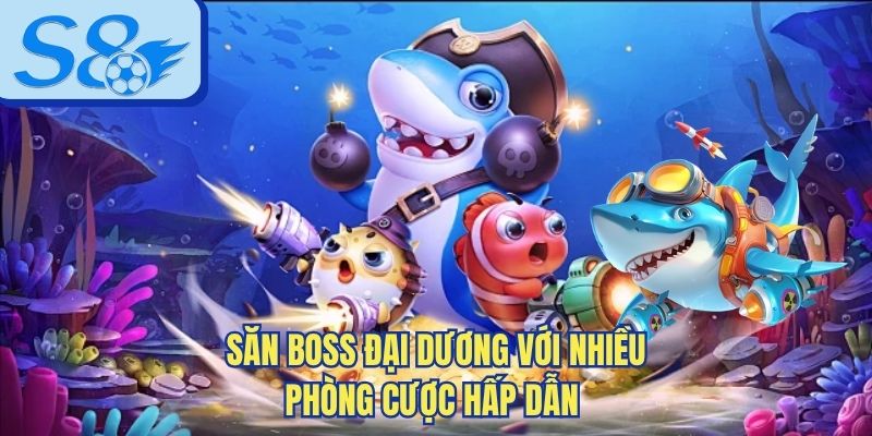 Săn boss đại dương với nhiều phòng cược hấp dẫn 